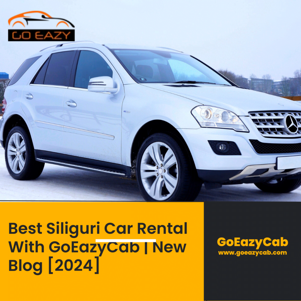 Best Siliguri Car Rental With GoEazyCab | New Blog [2024]