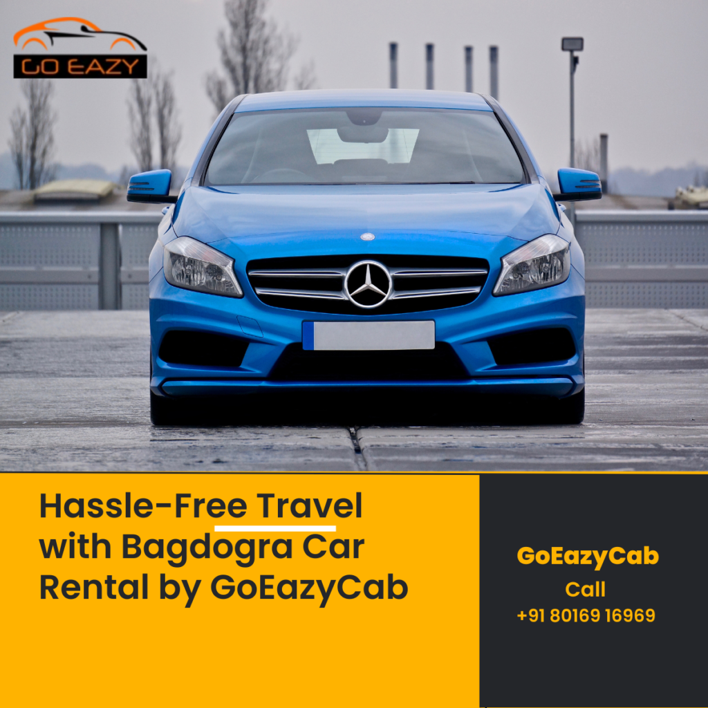 Hassle-Free Travel with Bagdogra Car Rental by GoEazyCab