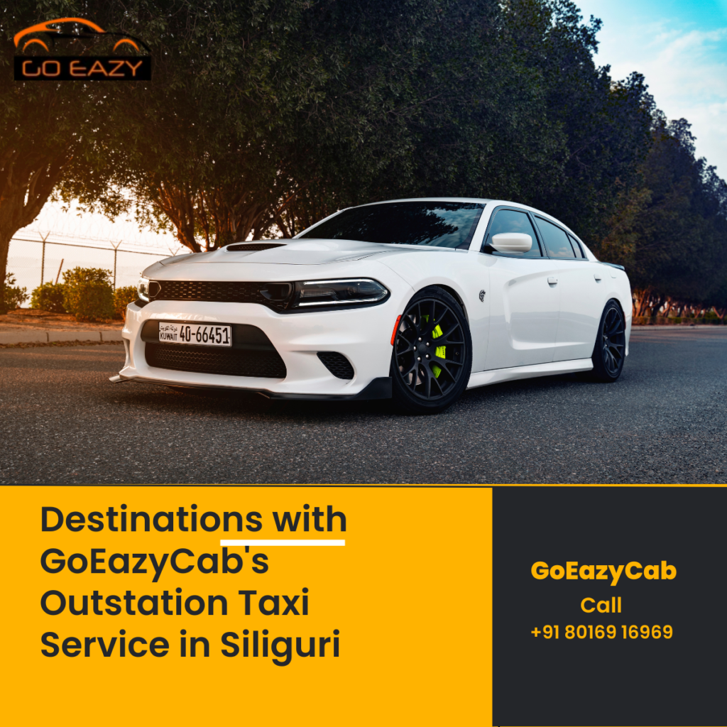 Destinations with GoEazyCab's Outstation Taxi Service in Siliguri